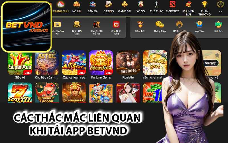 Các thắc mắc liên quan khi tải app Betvnd